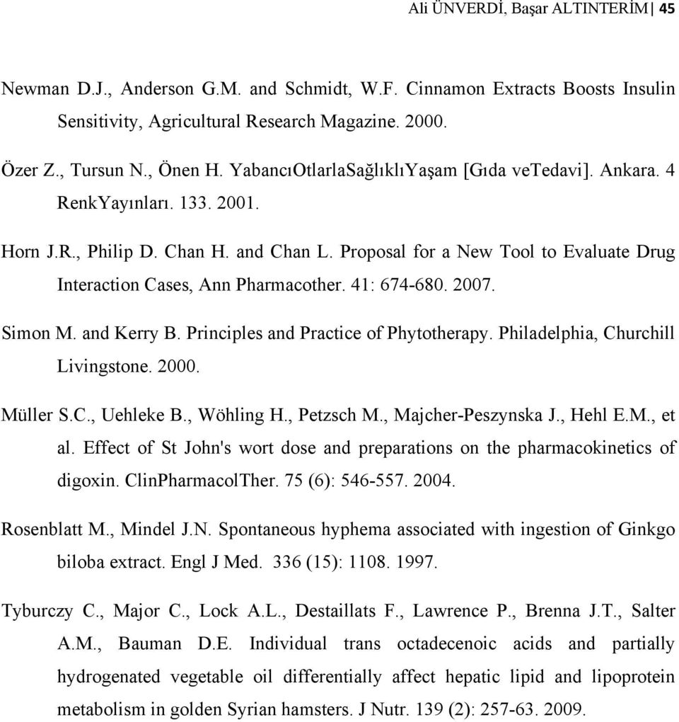 41: 674-680. 2007. Simon M. and Kerry B. Principles and Practice of Phytotherapy. Philadelphia, Churchill Livingstone. 2000. Müller S.C., Uehleke B., Wöhling H., Petzsch M., Majcher-Peszynska J.