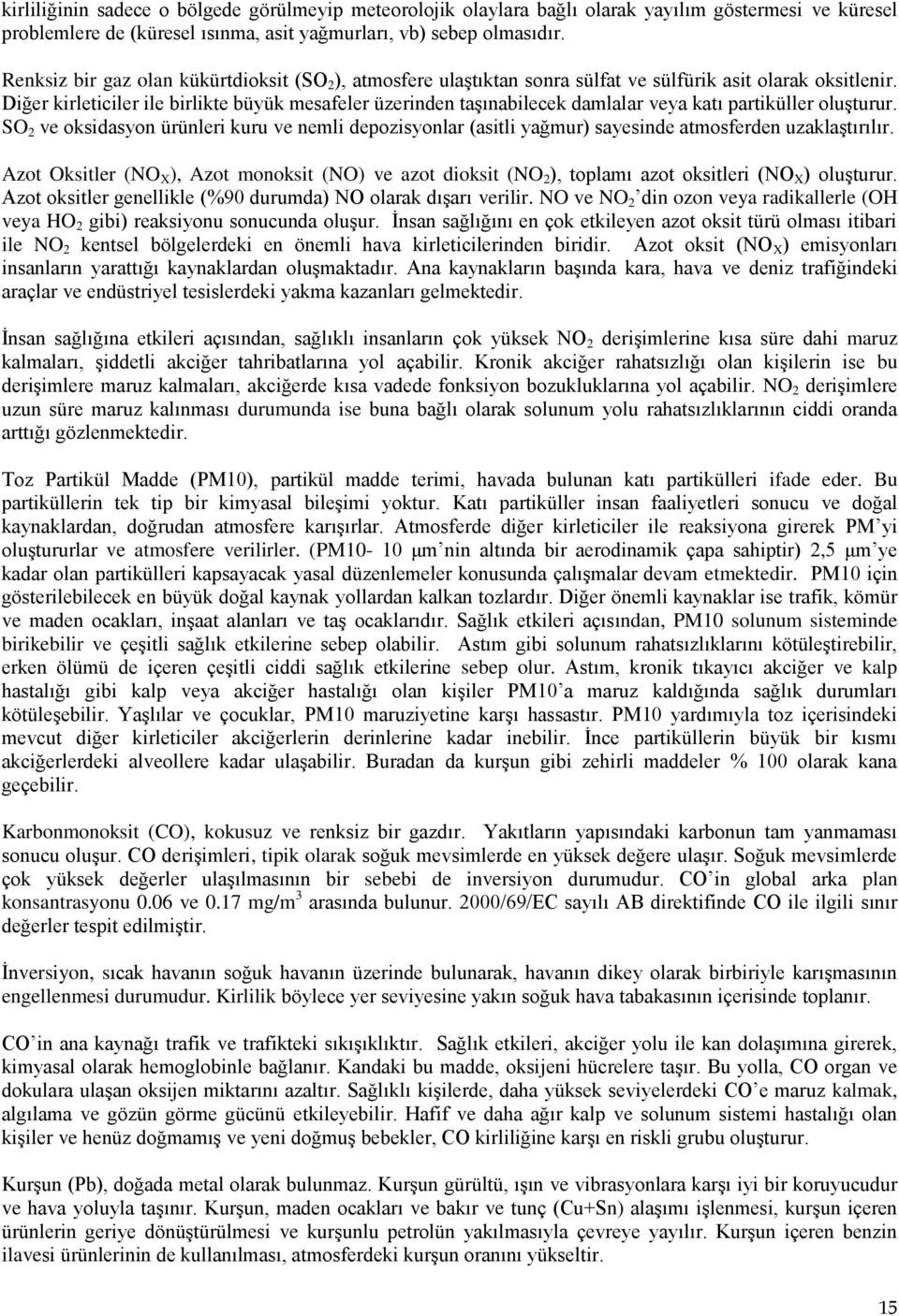 Diğer kirleticiler ile birlikte büyük mesafeler üzerinden taşınabilecek damlalar veya katı partiküller oluşturur.