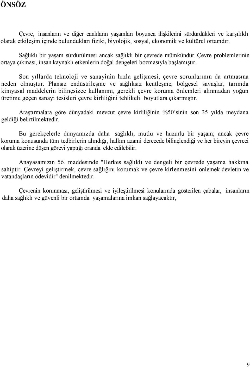 Son yıllarda teknoloji ve sanayinin hızla gelişmesi, çevre sorunlarının da artmasına neden olmuştur.