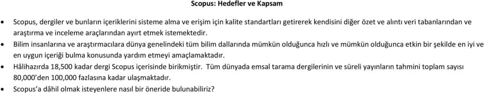 Bilim insanlarına ve araştırmacılara dünya genelindeki tüm bilim dallarında mümkün olduğunca hızlı ve mümkün olduğunca etkin bir şekilde en iyi ve en uygun içeriği bulma