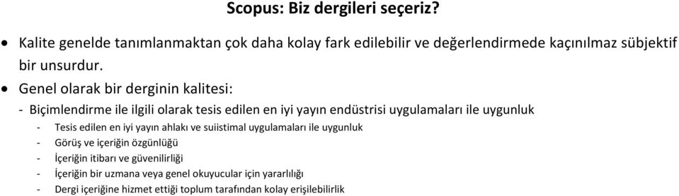 Genel olarak bir derginin kalitesi: - Biçimlendirme ile ilgili olarak tesis edilen en iyi yayın endüstrisi uygulamaları ile uygunluk -