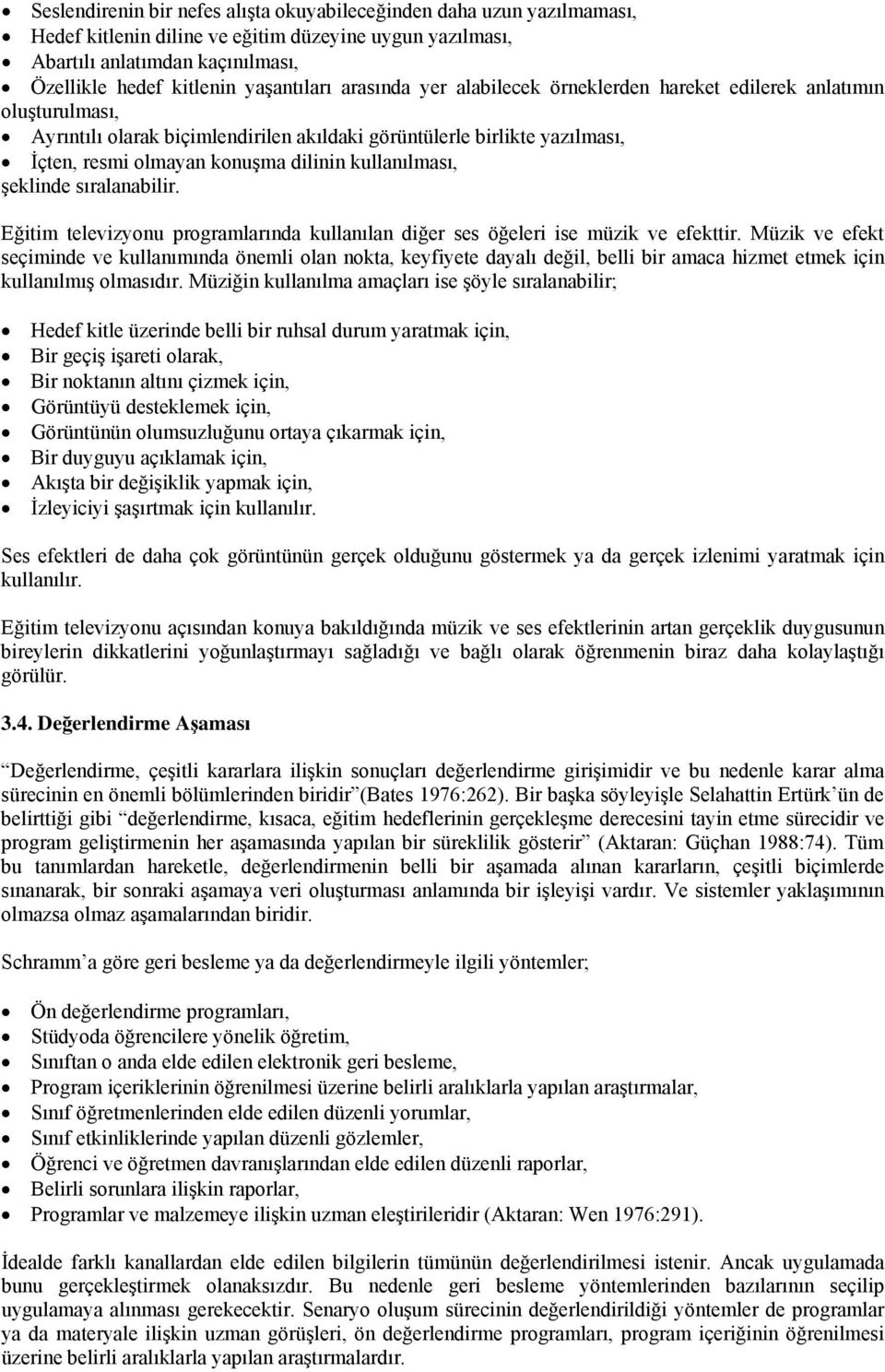 kullanılması, şeklinde sıralanabilir. Eğitim televizyonu programlarında kullanılan diğer ses öğeleri ise müzik ve efekttir.