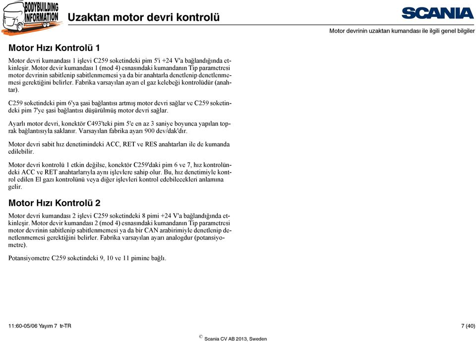 Fabrika varsayılan ayarı el gaz kelebeği kontrolüdür (anahtar).