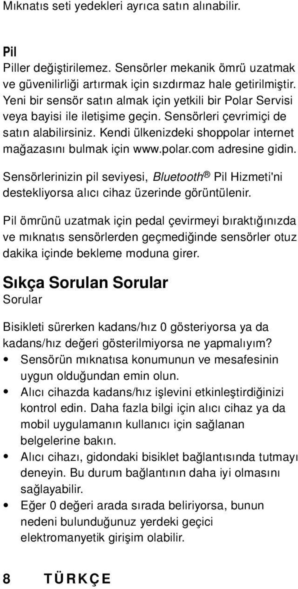 Kendi ülkenizdeki shoppolar internet mağazasını bulmak için www.polar.com adresine gidin. Sensörlerinizin pil seviyesi, Bluetooth Pil Hizmeti'ni destekliyorsa alıcı cihaz üzerinde görüntülenir.