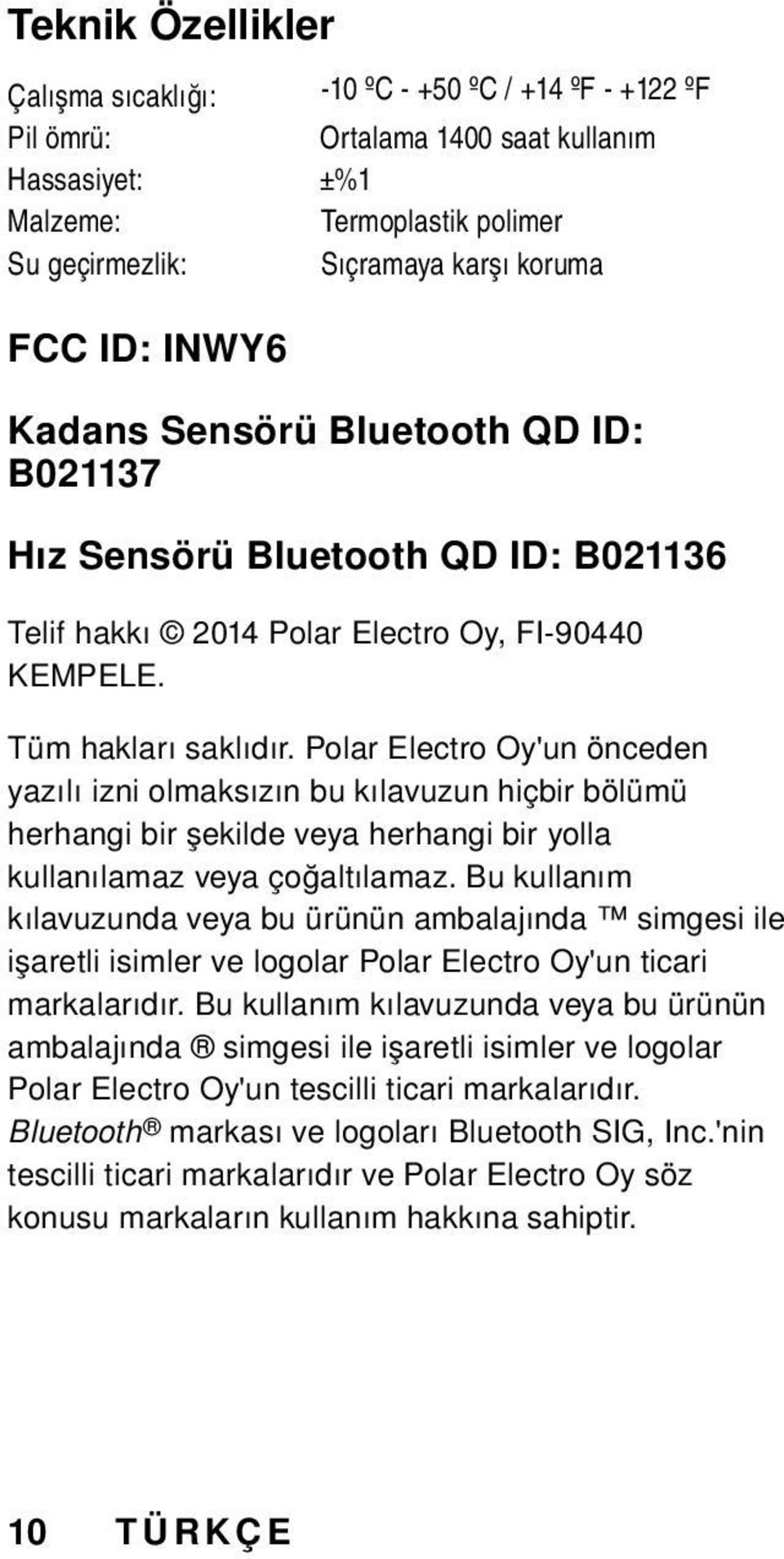 Polar Electro Oy'un önceden yazılı izni olmaksızın bu kılavuzun hiçbir bölümü herhangi bir şekilde veya herhangi bir yolla kullanılamaz veya çoğaltılamaz.