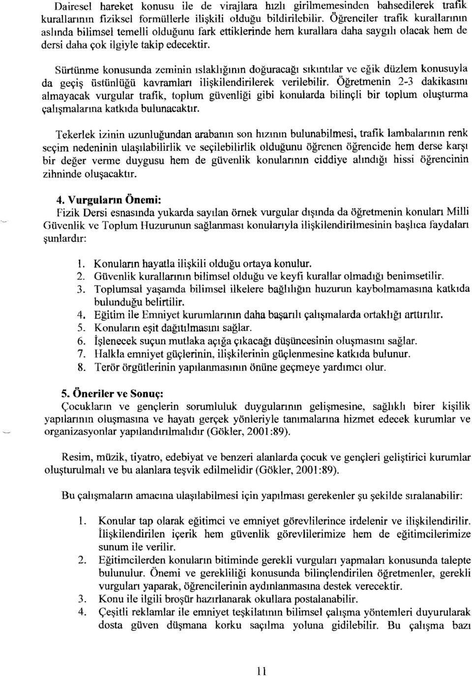 Slirtfinme konusunda zeminin lslakhgmm doguracagl slkmttlar ve egik duzlem konusuyla da ge~i~ ustlinlugu kavrarnlan i1i~kilendirilerek verilebilir.