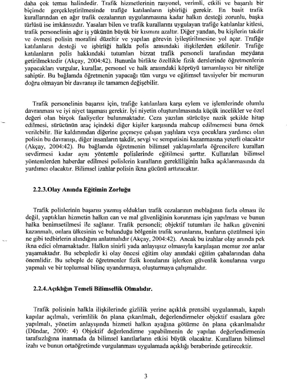 Yasalan bilen ve trafik kurallanm uygulayan trafige katilanlar kitlesi, trafik personelinin agu i~ yiikiiniin buyiik bir klsmml azaltlr.