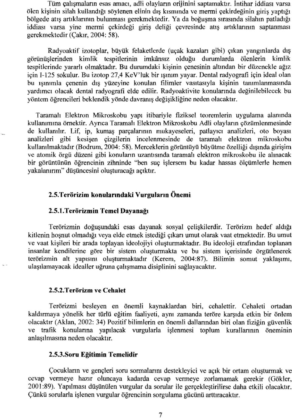 Ya da bogu~ma slrasmda silahm patladlgl iddiasl varsa yine menni Qekirdegi giri~ deligi Qevresinde atl~ artiklanmn saptanmasl gerekmektedir (<;aktr, 2004: 58), Radyoaktif izotoplar, buyiik