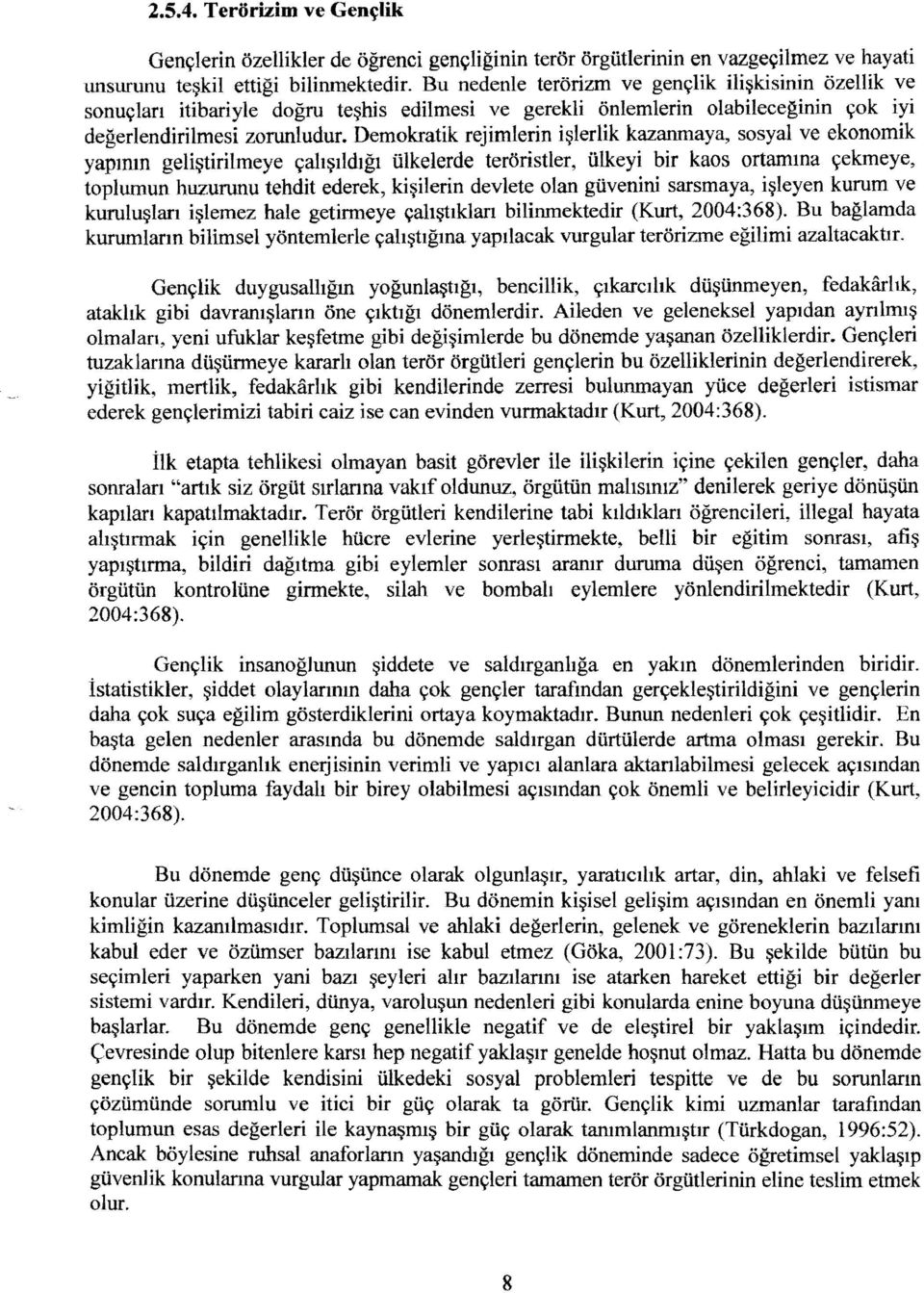 Demokratik rejimlerin i~lerlik kazanmaya, sosyal ve ekonomik yapmm geli~tirilmeye 9alt~Ildlgl iilkelerde teroristler, iilkeyi bir kaos ortamma yekroeye, toplumun huzurunu tehdit ederek, ki~ilerin