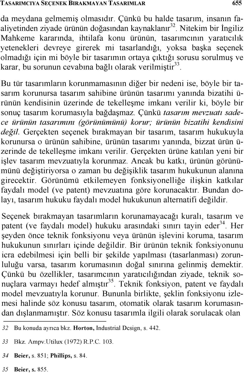 çıktığı sorusu sorulmuş ve karar, bu sorunun cevabına bağlı olarak verilmiştir 33.