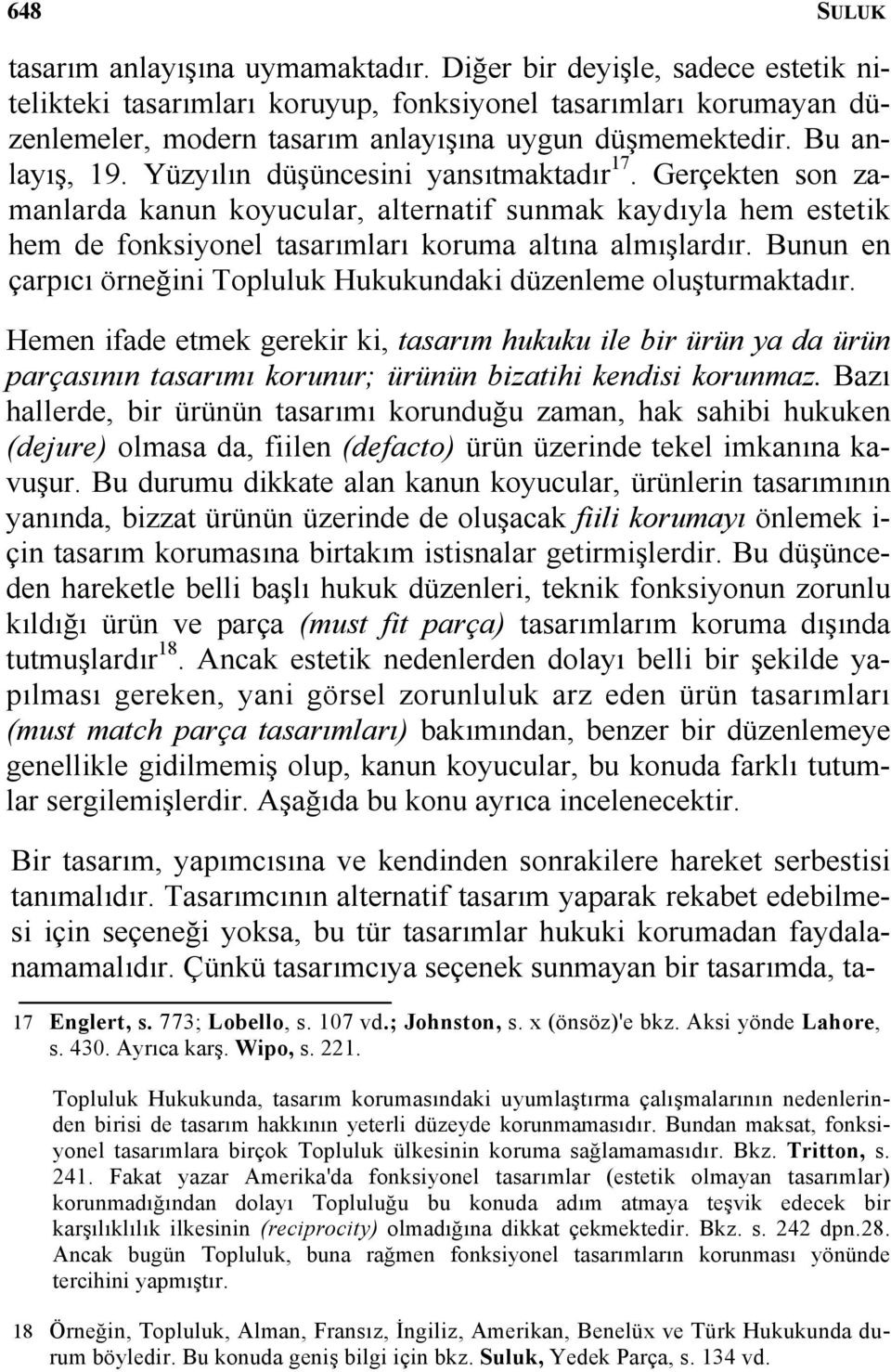 Yüzyılın düşüncesini yansıtmaktadır 17. Gerçekten son zamanlarda kanun koyucular, alternatif sunmak kaydıyla hem estetik hem de fonksiyonel tasarımları koruma altına almışlardır.