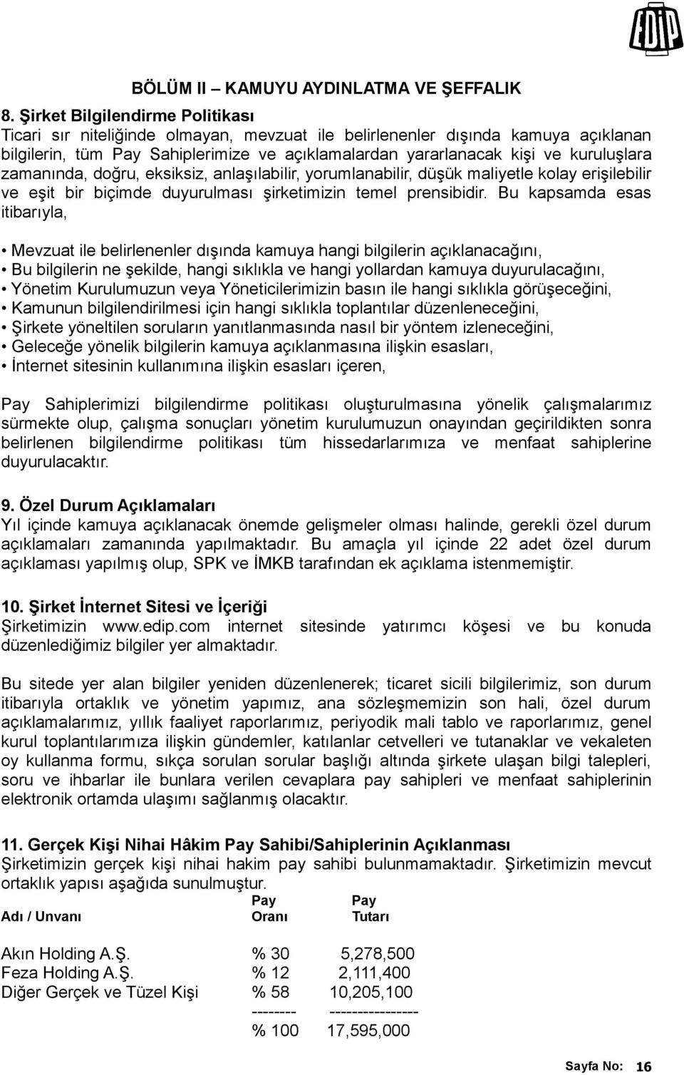 zamanında, doğru, eksiksiz, anlaşılabilir, yorumlanabilir, düşük maliyetle kolay erişilebilir ve eşit bir biçimde duyurulması şirketimizin temel prensibidir.