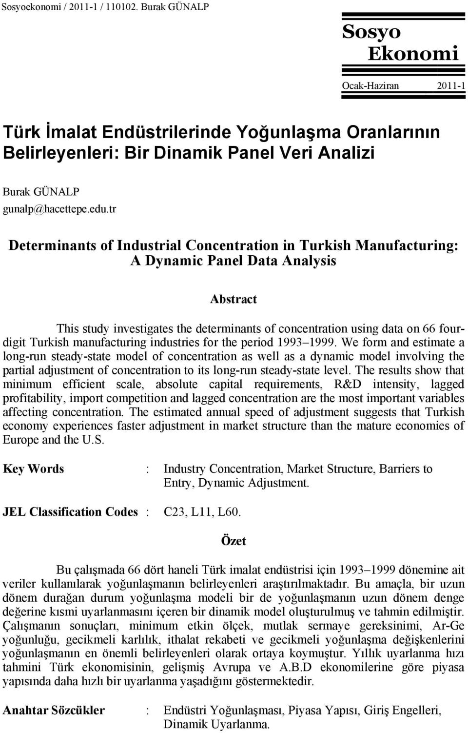 tr Determinants of Industrial Concentration in Turkish Manufacturing: A Dynamic Panel Data Analysis Abstract This study investigates the determinants of concentration using data on 66 fourdigit