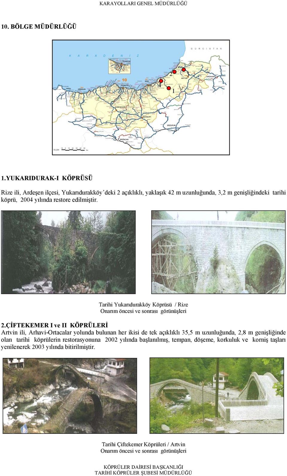 köprü, 2004 yılında restore edilmiştir. Tarihi Yukarıdurakköy Köprüsü / Rize 2.