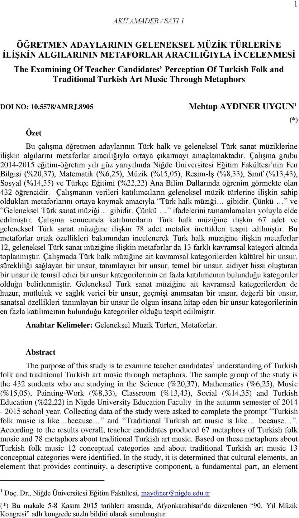 8905 Mehtap AYDINER UYGUN 1 Özet Bu çalışma öğretmen adaylarının Türk halk ve geleneksel Türk sanat müziklerine ilişkin algılarını metaforlar aracılığıyla ortaya çıkarmayı amaçlamaktadır.