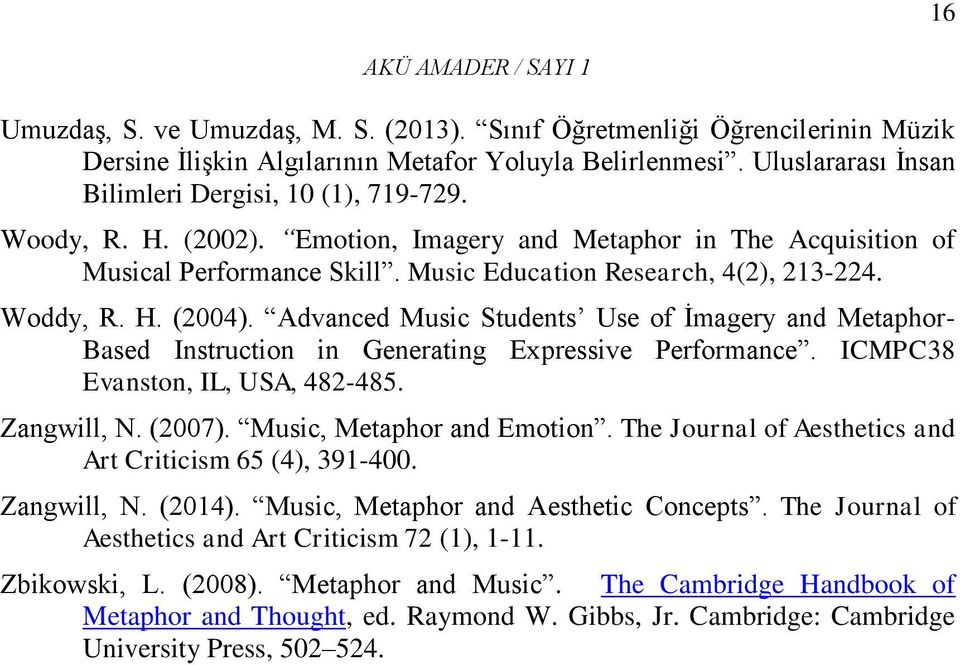 Advanced Music Students Use of İmagery and Metaphor- Based Instruction in Generating Expressive Performance. ICMPC38 Evanston, IL, USA, 482-485. Zangwill, N. (2007). Music, Metaphor and Emotion.