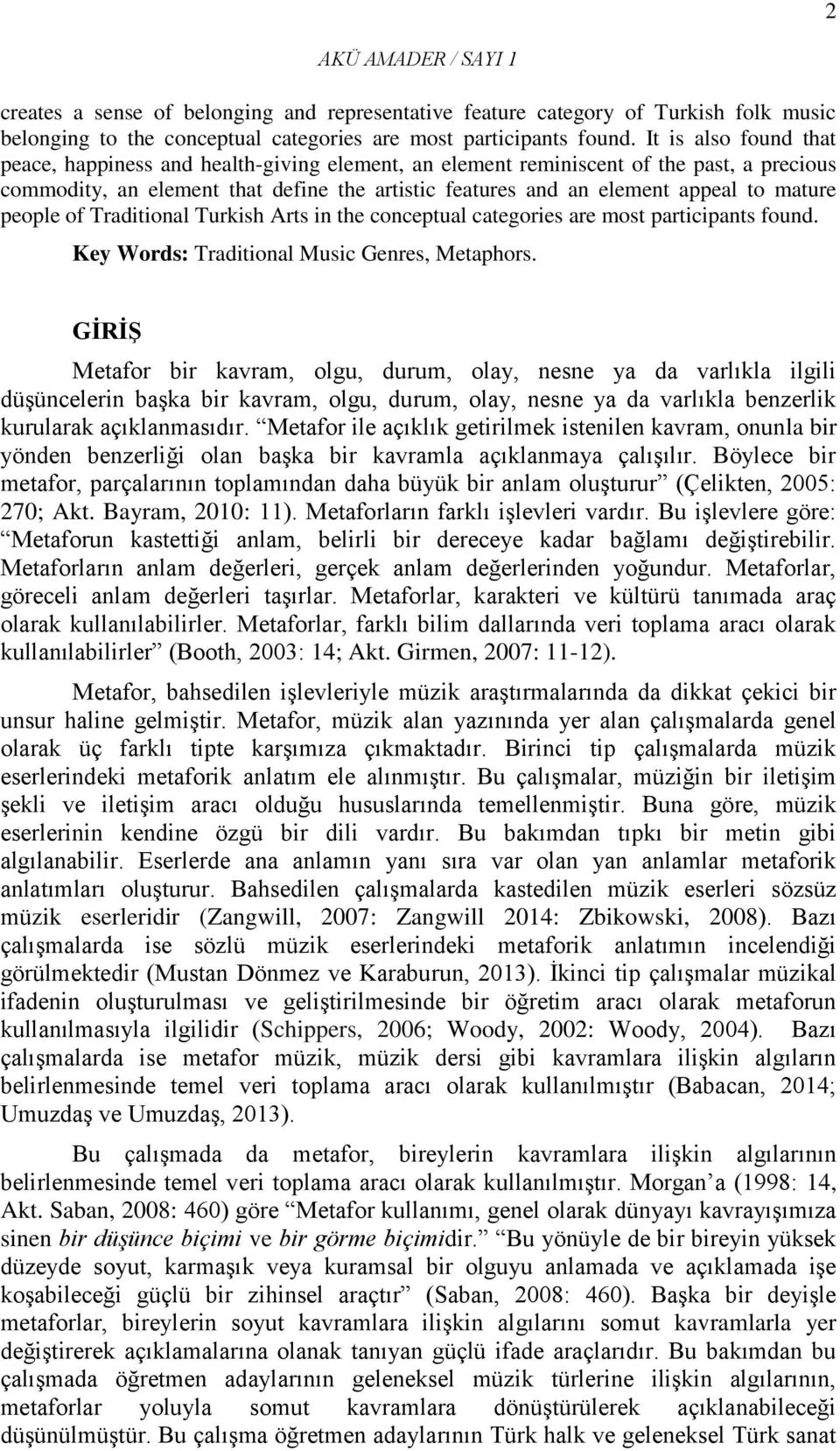 mature people of Traditional Turkish Arts in the conceptual categories are most participants found. Key Words: Traditional Music Genres, Metaphors.