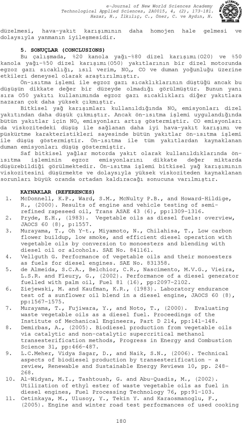 yoğunluğu üzerine etkileri deneysel olarak araştırılmıştır. Ön-ısıtma işlemi ile egzoz gazı sıcaklıklarının düştüğü ancak bu düşüşün dikkate değer bir düzeyde olmadığı görülmüştür.