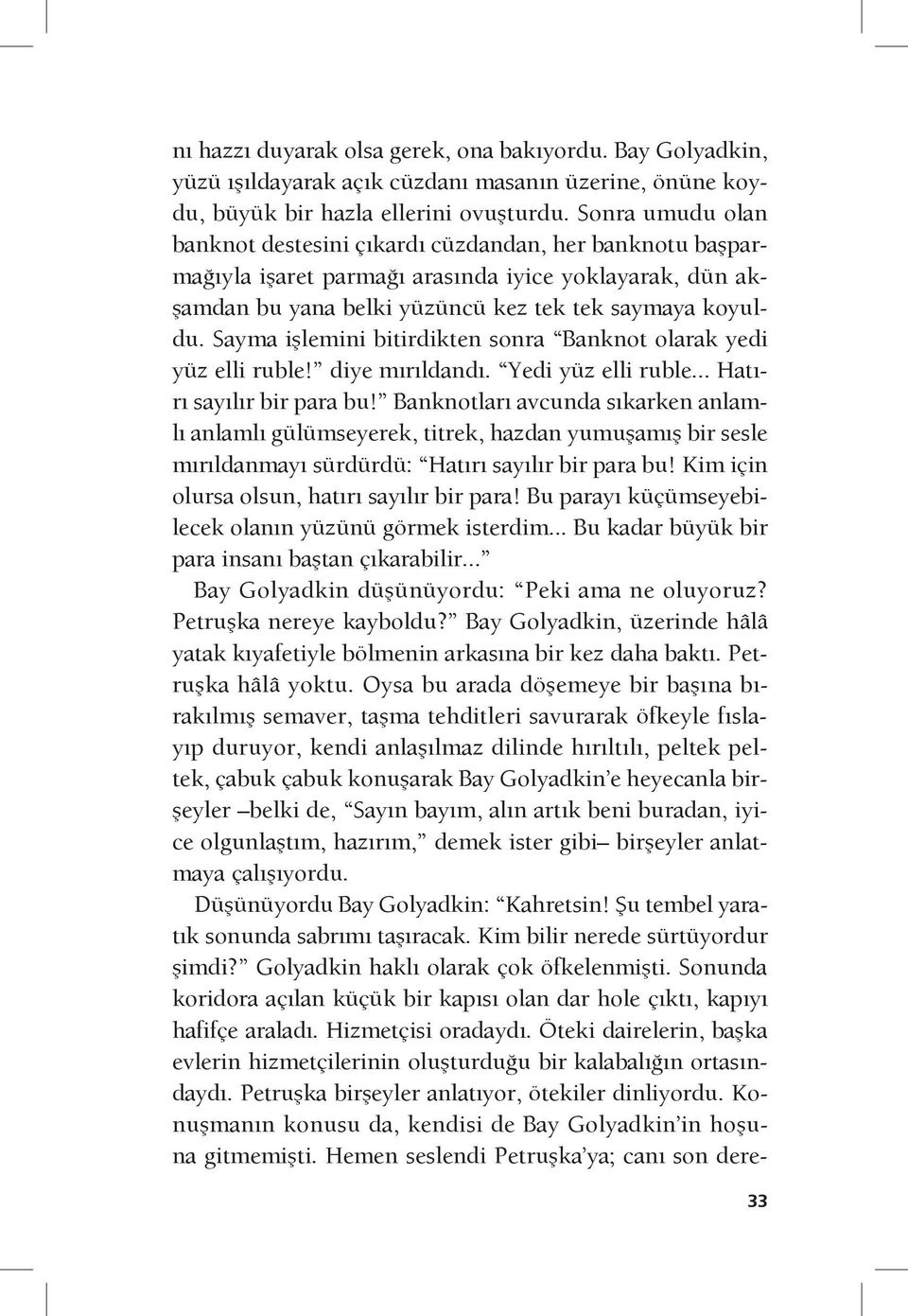 Sayma işlemini bitirdikten sonra Banknot olarak yedi yüz elli ruble! diye mırıldandı. Yedi yüz elli ruble... Hatırı sayılır bir para bu!