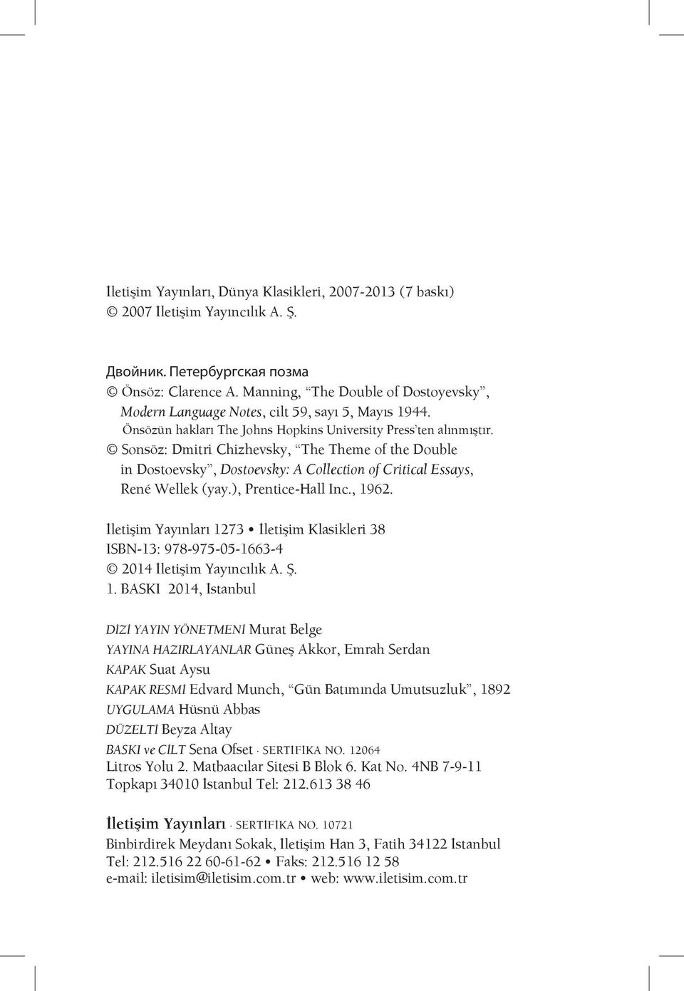 Sonsöz: Dmitri Chizhevsky, The Theme of the Double in Dostoevsky, Dostoevsky: A Collection of Critical Essays, René Wellek (yay.), Prentice-Hall Inc., 1962.