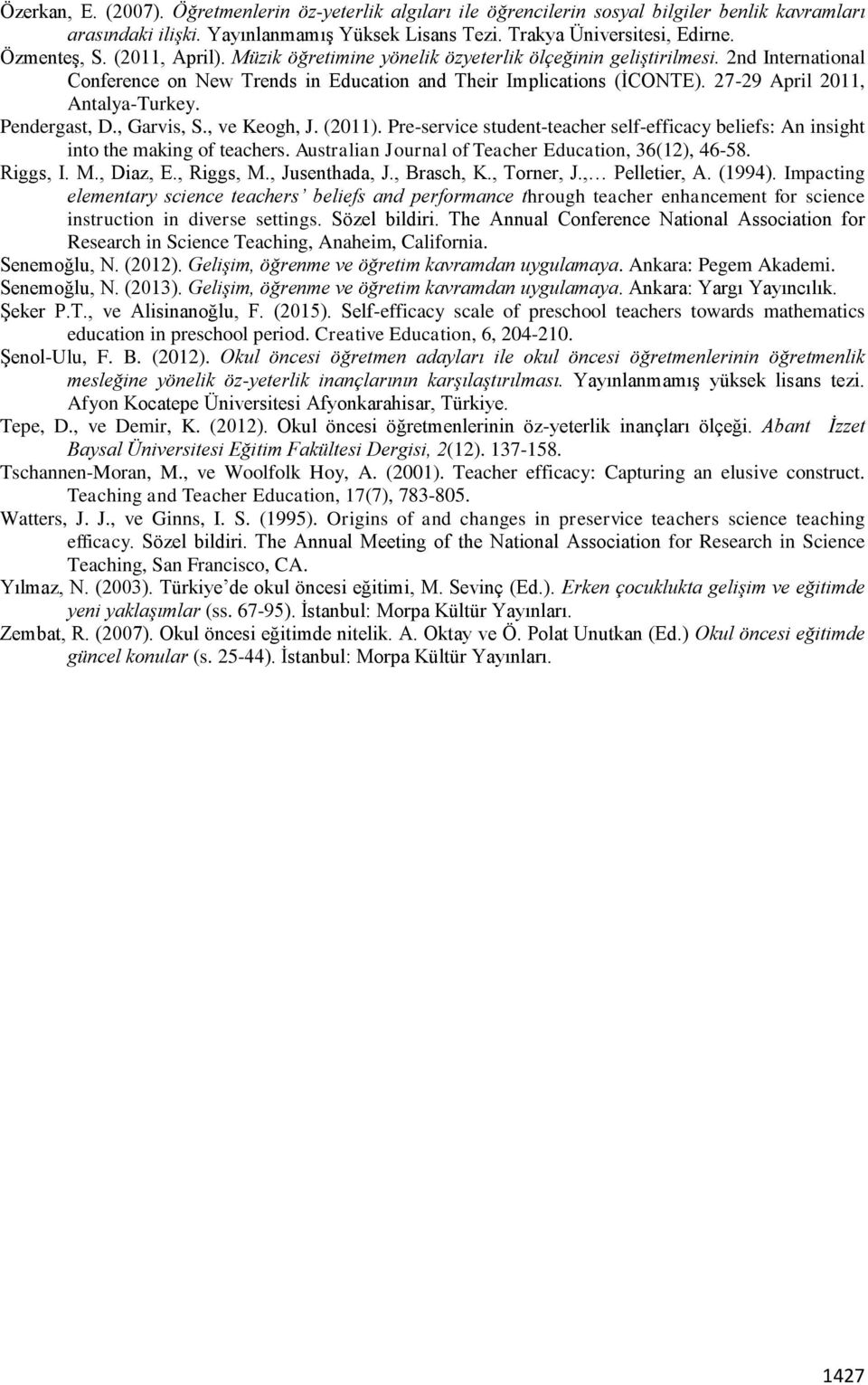 Pendergast, D., Garvis, S., ve Keogh, J. (2011). Pre-service student-teacher self-efficacy beliefs: An insight into the making of teachers. Australian Journal of Teacher Education, 36(12), 46-58.