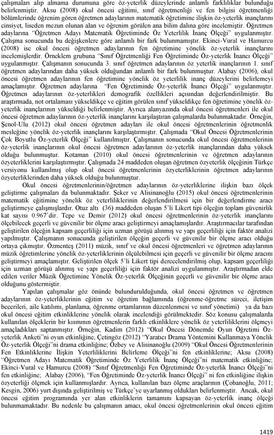 mezun olunan alan ve öğrenim görülen ana bilim dalına göre incelemiştir. Öğretmen adaylarına Öğretmen Adayı Matematik Öğretiminde Öz Yeterlilik İnanç Ölçeği uygulanmıştır.