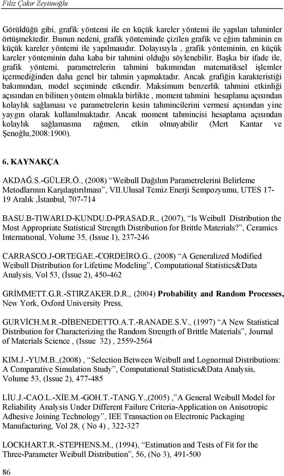 Acak grafğ karakterstğ bakımıda, model seçmde etkedr.