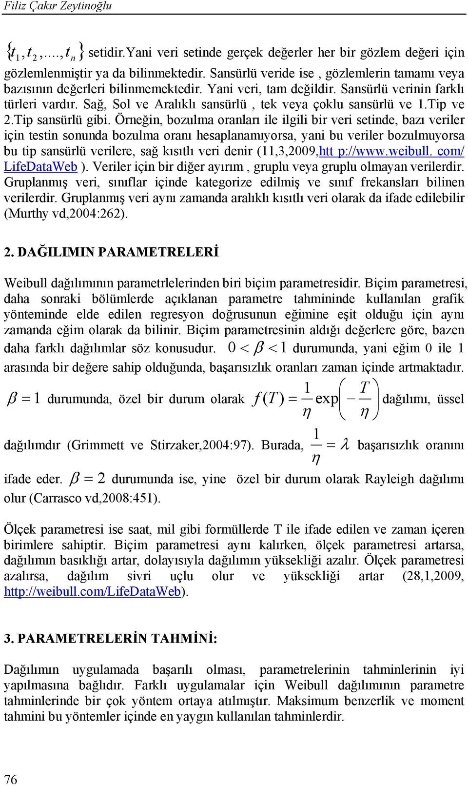 Öreğ, bozulma oraları le lgl br ver setde, bazı verler ç test souda bozulma oraı hesaplaamıorsa, a bu verler bozulmuorsa bu tp sasürlü verlere, sağ kısıtlı ver der (,3,2009,htt p://www.webull.