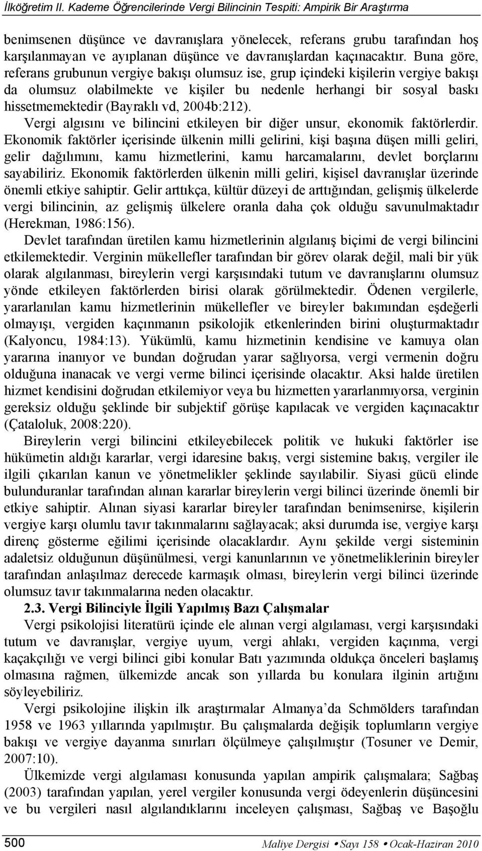 2004b:212). Vergi algısını ve bilincini etkileyen bir diğer unsur, ekonomik faktörlerdir.