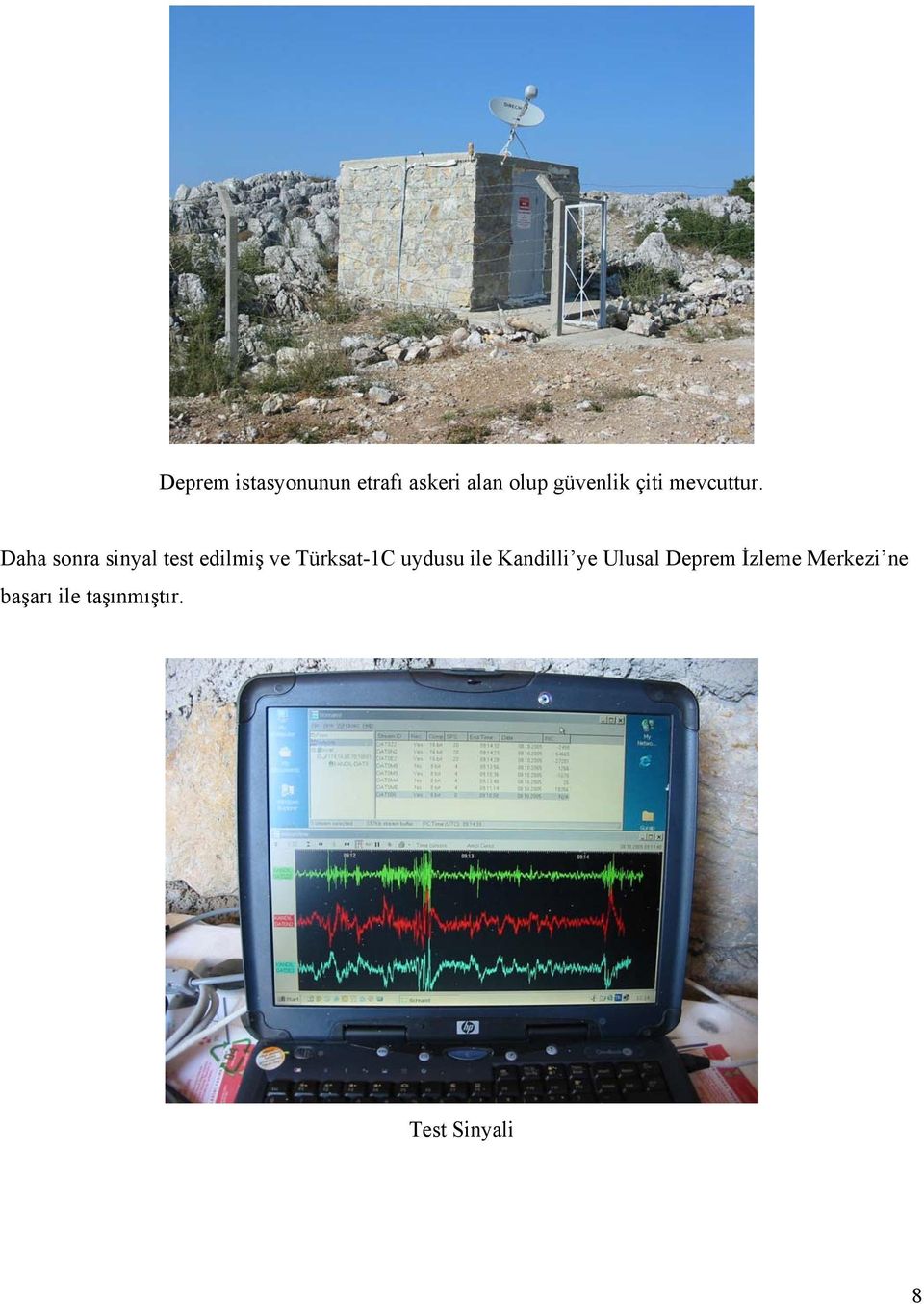 Daha sonra sinyal test edilmiş ve Türksat-1C uydusu