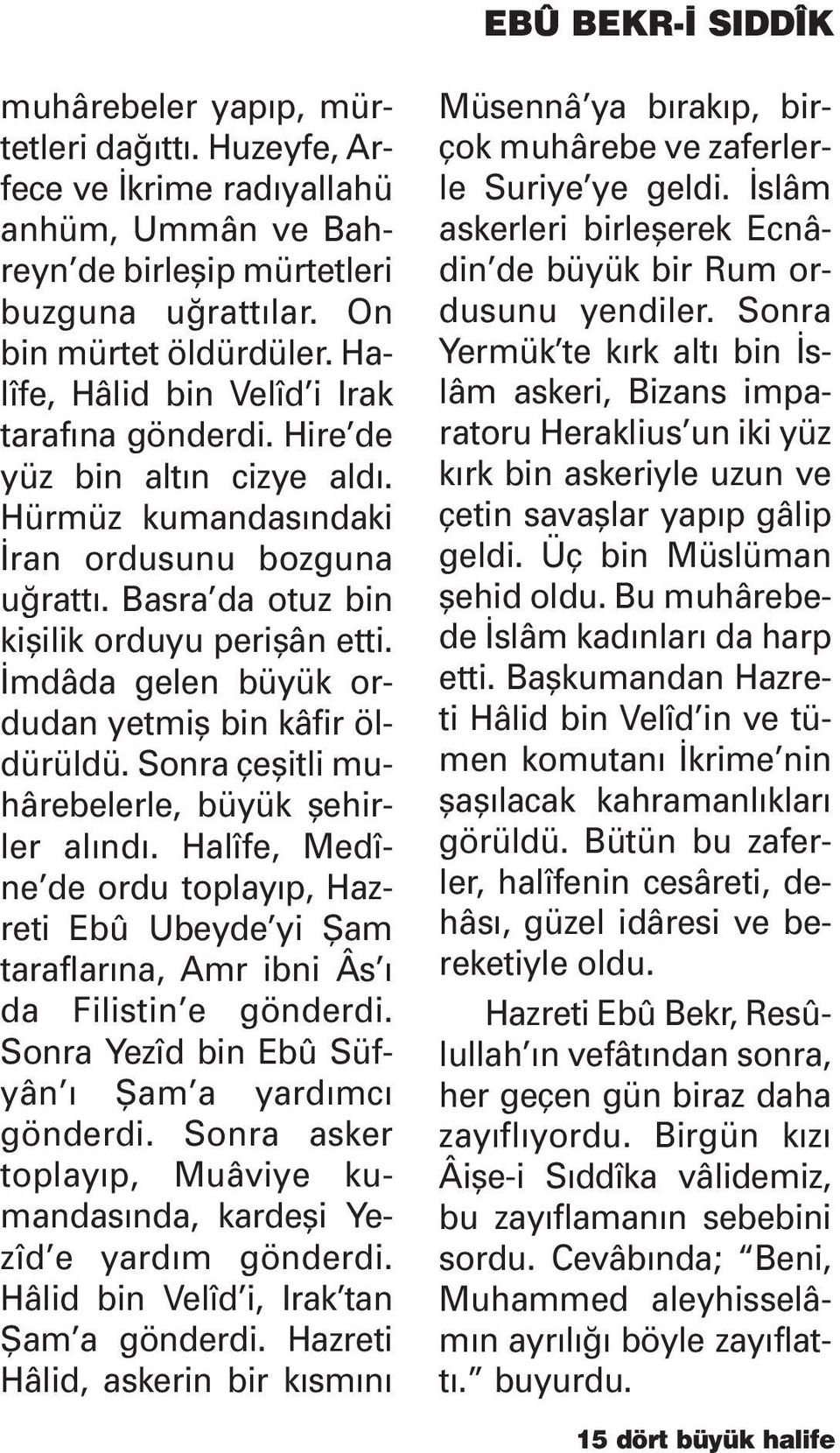 mdâda gelen büyük ordudan yetmifl bin kâfir öldürüldü. Sonra çeflitli muhârebelerle, büyük flehirler al nd.