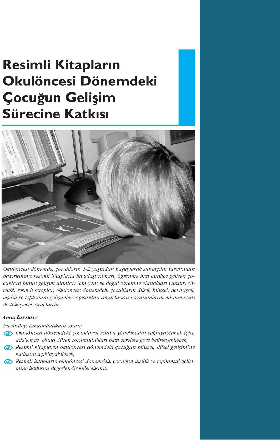 Nitelikli resimli kitaplar; okulöncesi dönemdeki çocuklar n dilsel, biliflsel, deviniflsel, kiflilik ve toplumsal geliflimleri aç s ndan amaçlanan kazan mlar n edinilmesini destekleyecek araçlard r.