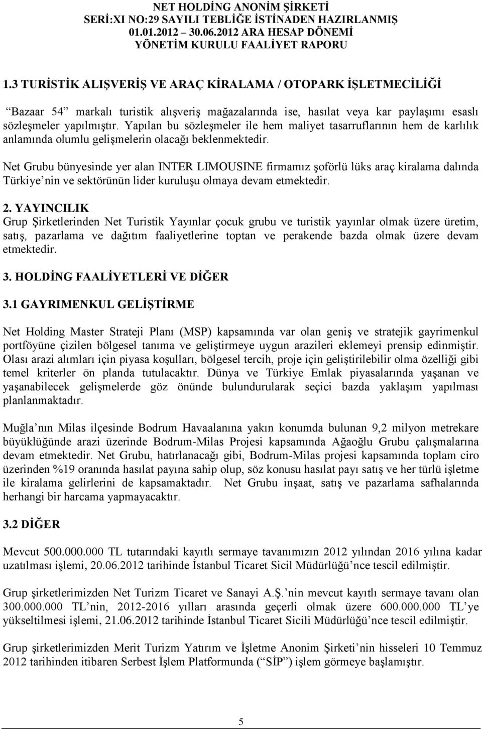 Net Grubu bünyesinde yer alan INTER LIMOUSINE firmamız şoförlü lüks araç kiralama dalında Türkiye nin ve sektörünün lider kuruluşu olmaya devam etmektedir. 2.