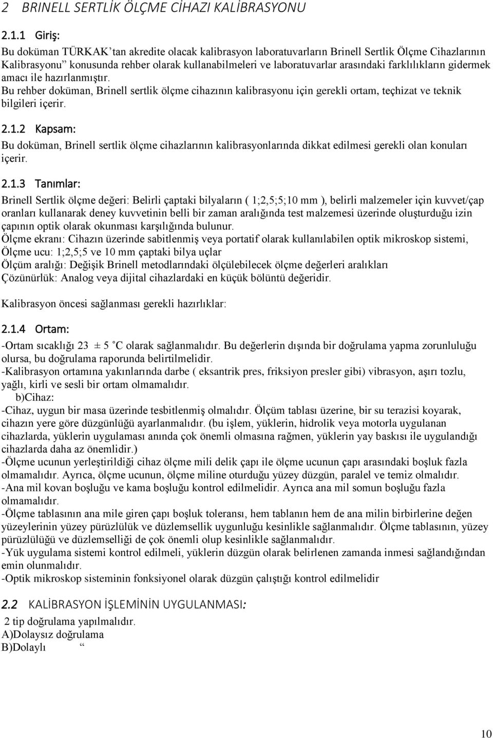 amacı ile hazırlamıştır. B rehber doküma, Briell sertlik ölçme cihazıı kalibrasyo içi gerekli ortam, teçhizat ve tekik bilgileri içerir. 2.1.