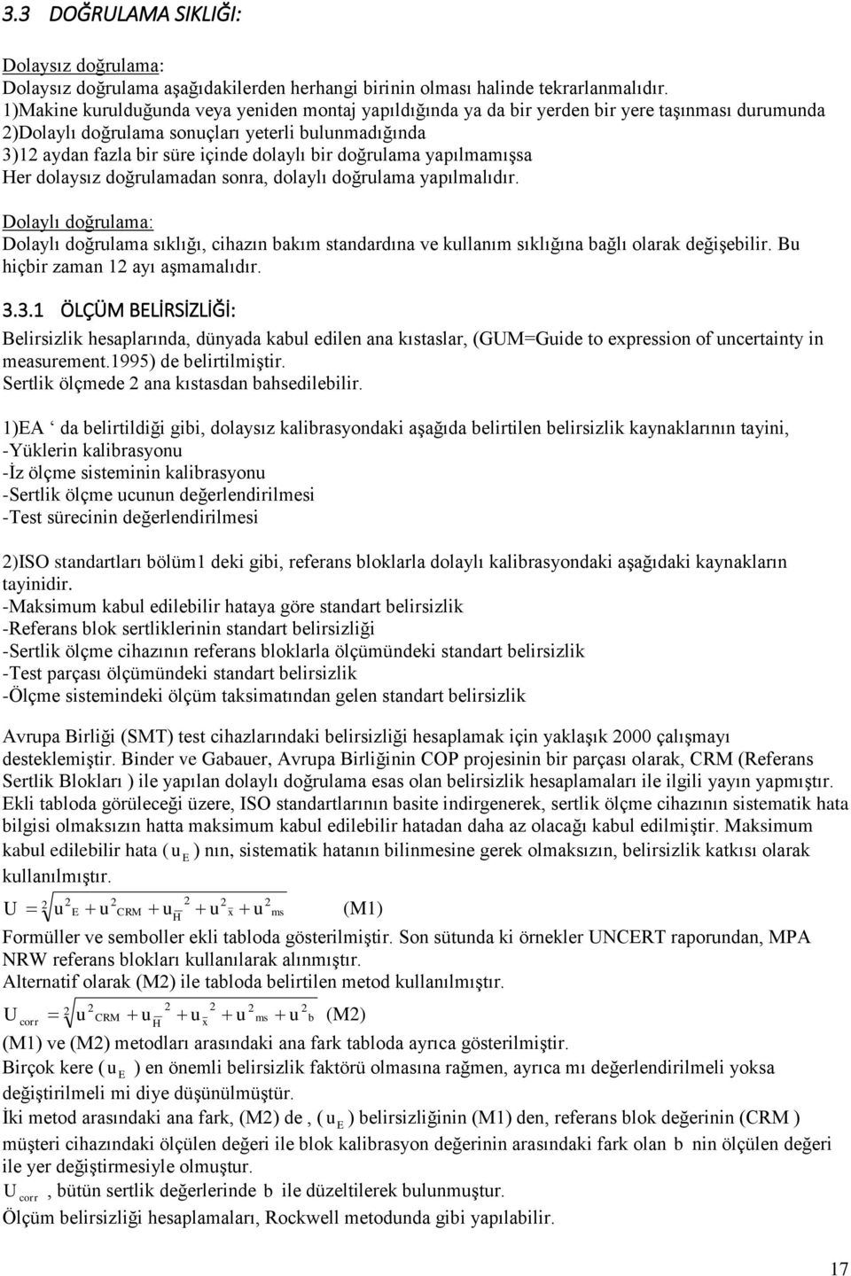 dolaysız doğrlamada sora, dolaylı doğrlama yapılmalıdır. Dolaylı doğrlama: Dolaylı doğrlama sıklığı, cihazı bakım stadardıa ve kllaım sıklığıa bağlı olarak değişebilir.