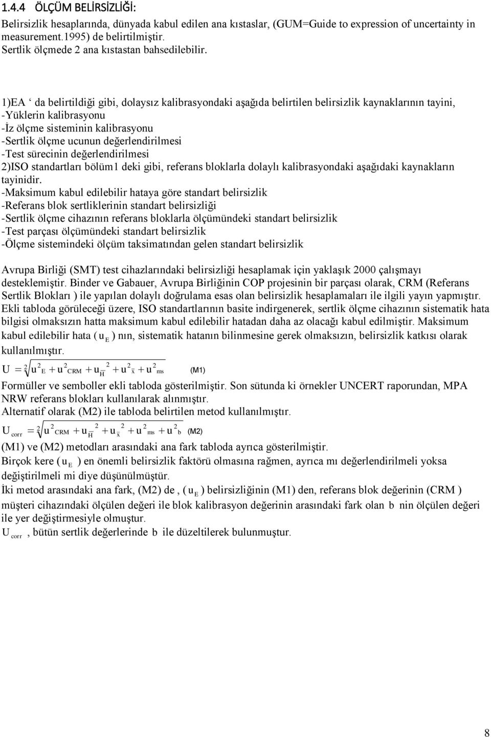 değerledirilmesi 2)ISO stadartları bölüm1 deki gibi, referas bloklarla dolaylı kalibrasyodaki aşağıdaki kayakları tayiidir.