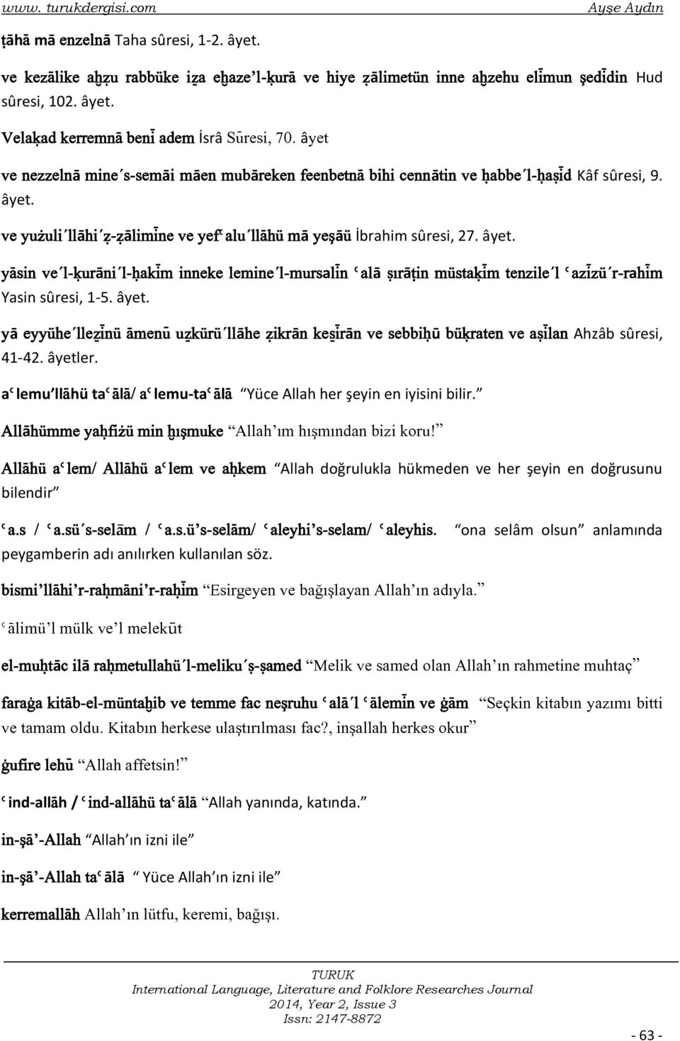 ve yuøuli llāhi ô-ôālimìne ve yefèalu llàhü mā yeşāü İbrahim sûresi, 27. âyet. yàsin ve l-úurāni l-óakìm inneke lemine l-mursalìn èalā ãırāùin müstaúìm tenzile l èazìzü r-rahìm Yasin sûresi, 1-5.