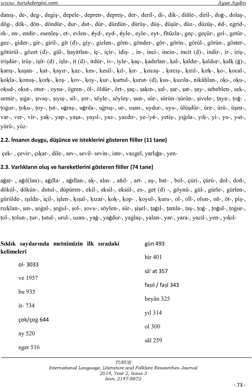 düz-, düzüş-, éd-, eàrid-, ek-, en-, endir-, esenleş-, et-, evlen-, éyd-, eyd-, éyle-, eyle-, eyt-, fitūzla-, geç-, geçür-, gel-, getür-, gez-, gider-, gir-, giril-, git (d)-, giy-, gizlen-, göm-,