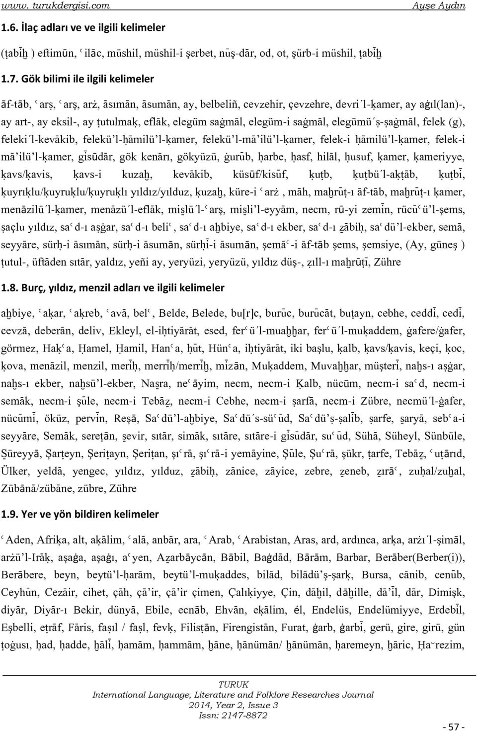 elegüm-i saàmàl, elegümü ã-ãaàmàl, felek (g), feleki l-kevàkib, felekü l-óàmilü l-úamer, felekü l-mà ilü l-úamer, felek-i óàmilü l-úamer, felek-i mà ilü l-úamer, gìsūdàr, gök kenàrı, gökyüzü, àurÿb,