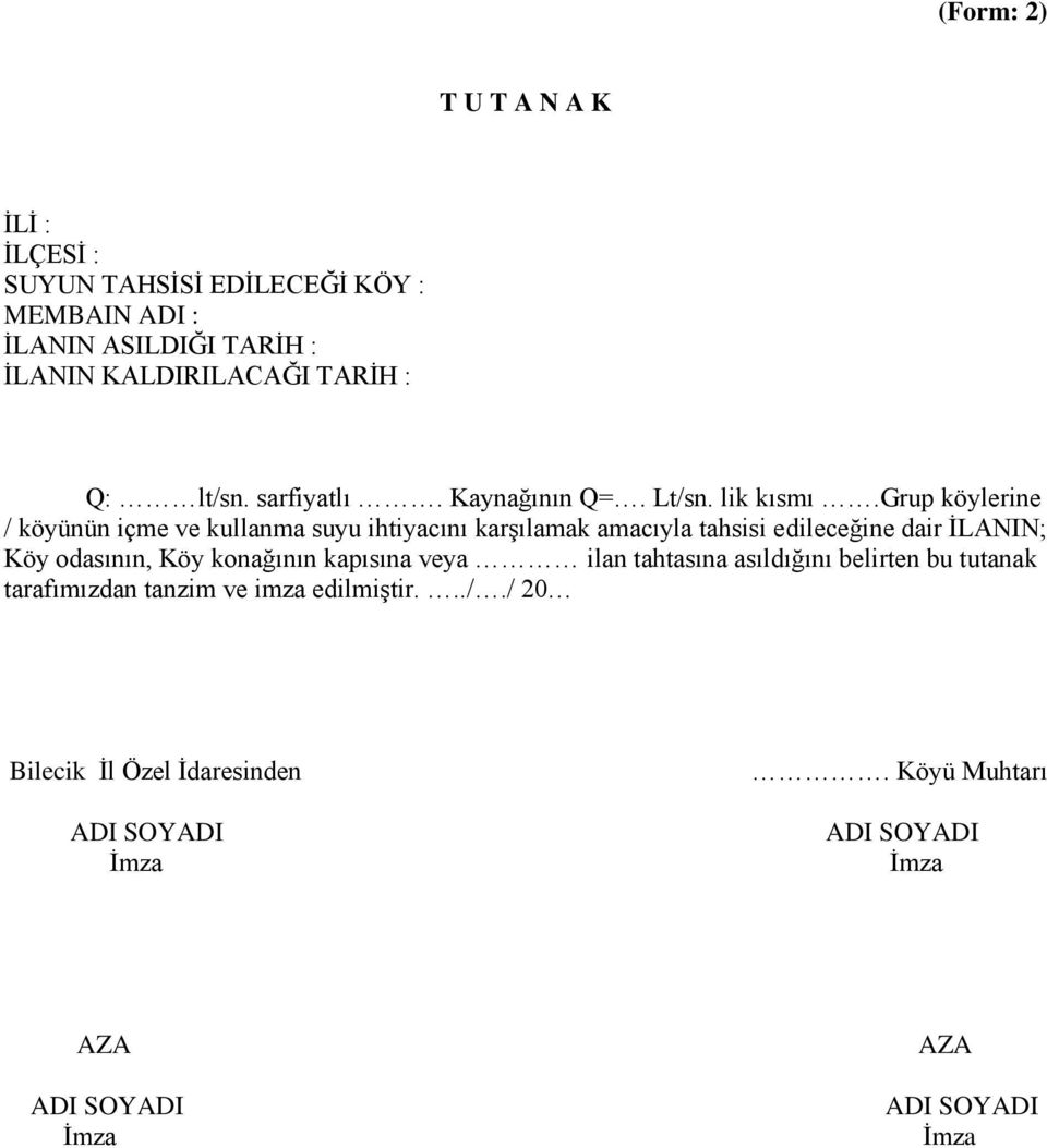 grup köylerine / köyünün içme ve kullanma suyu ihtiyacını karşılamak amacıyla tahsisi edileceğine dair İLANIN; Köy odasının, Köy