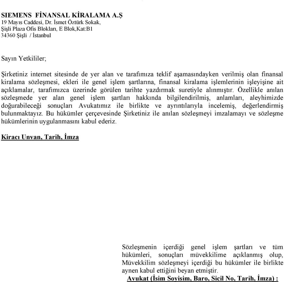 tarihte yazdırmak suretiyle alınmıştır Özellikle anılan sözleşmede yer alan genel işlem şartları hakkında bilgilendirilmiş, anlamları, aleyhimizde doğurabileceği sonuçları Avukatımız ile birlikte ve