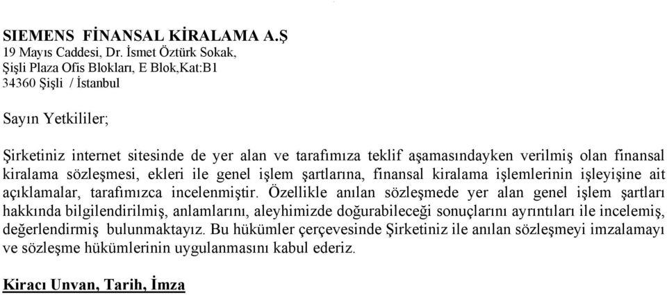 açıklamalar, tarafımızca incelenmiştir Özellikle anılan sözleşmede yer alan genel işlem şartları hakkında bilgilendirilmiş, anlamlarını, aleyhimizde doğurabileceği sonuçlarını