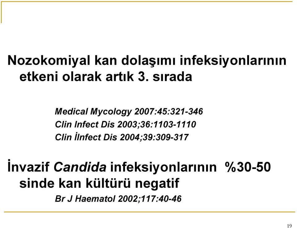 2003;36:1103-1110 Clin İInfect Dis 2004;39:309-317 İnvazif Candida