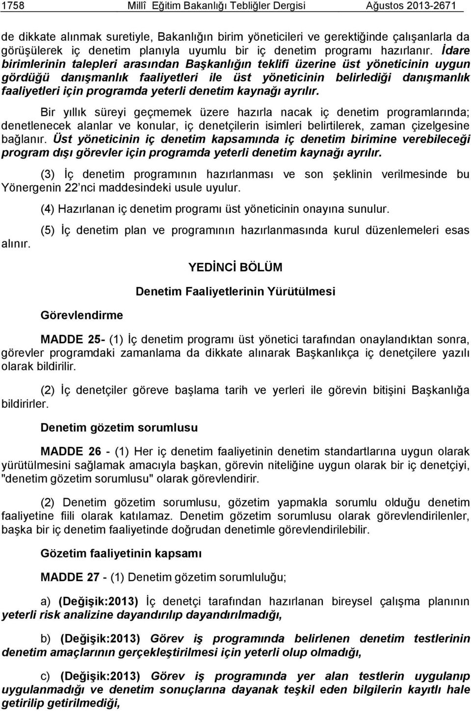 İdare birimlerinin talepleri arasından Başkanlığın teklifi üzerine üst yöneticinin uygun gördüğü danışmanlık faaliyetleri ile üst yöneticinin belirlediği danışmanlık faaliyetleri için programda