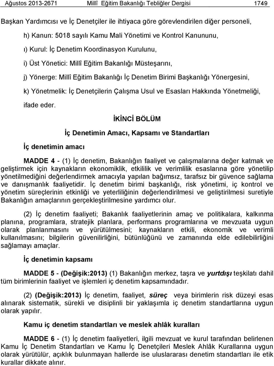 Yönetmelik: İç Denetçilerin Çalışma Usul ve Esasları Hakkında Yönetmeliği, ifade eder.