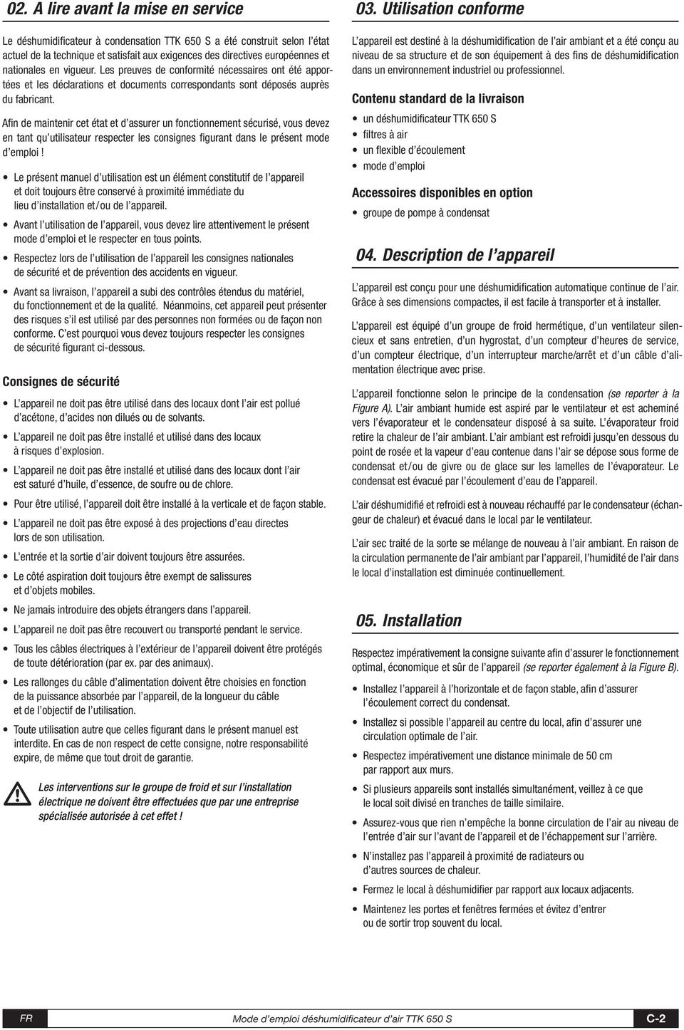 Afin de maintenir cet état et d assurer un fonctionnement sécurisé, vous devez en tant qu utilisateur respecter les consignes figurant dans le présent mode d emploi!