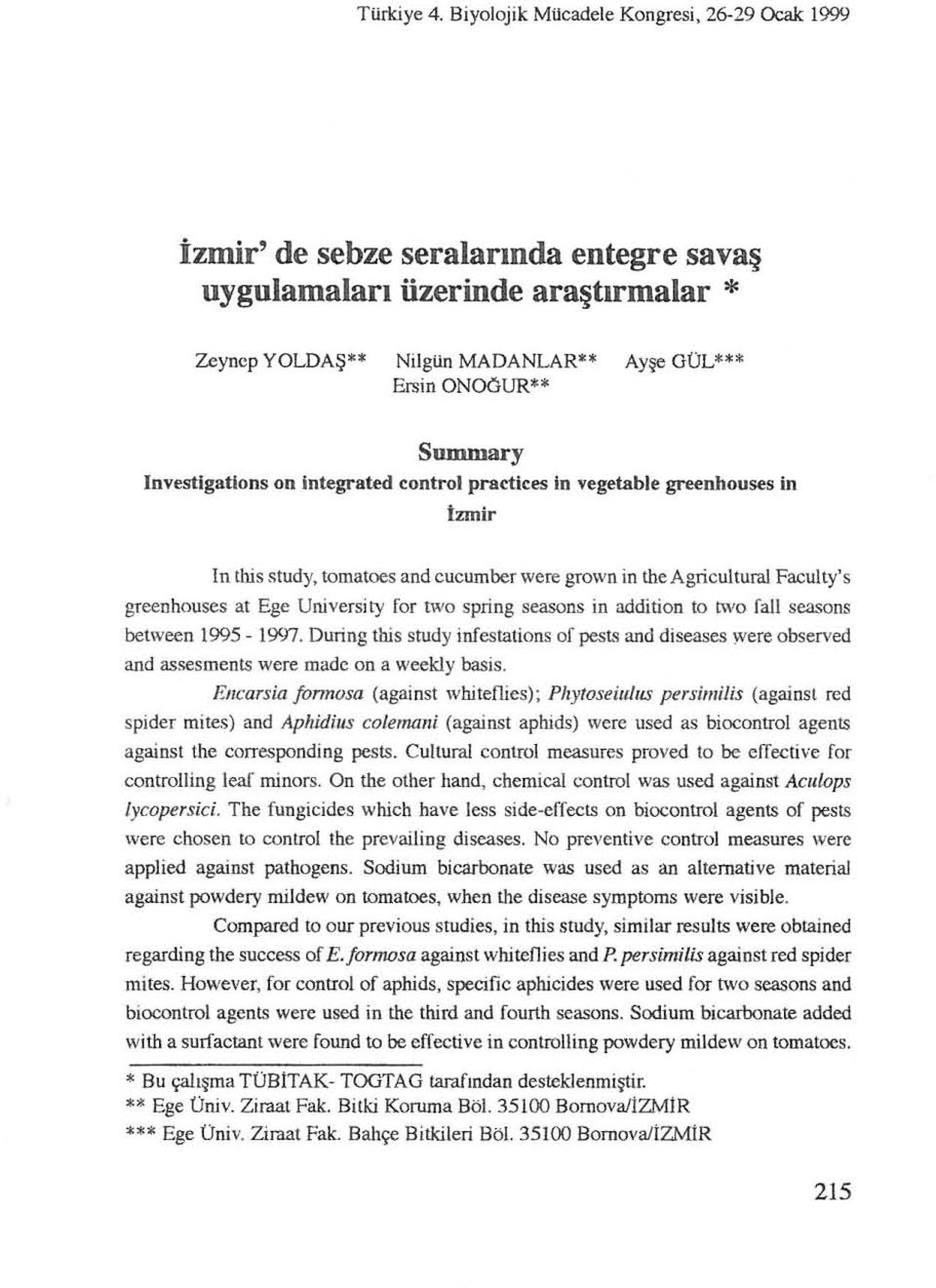 Investlgatlons on Integrated (!onttol practkes In vegetable greenhouses in İzmit greenhouses a ı In this study, tomatoes and cucumber wcre grown in the Agricu!