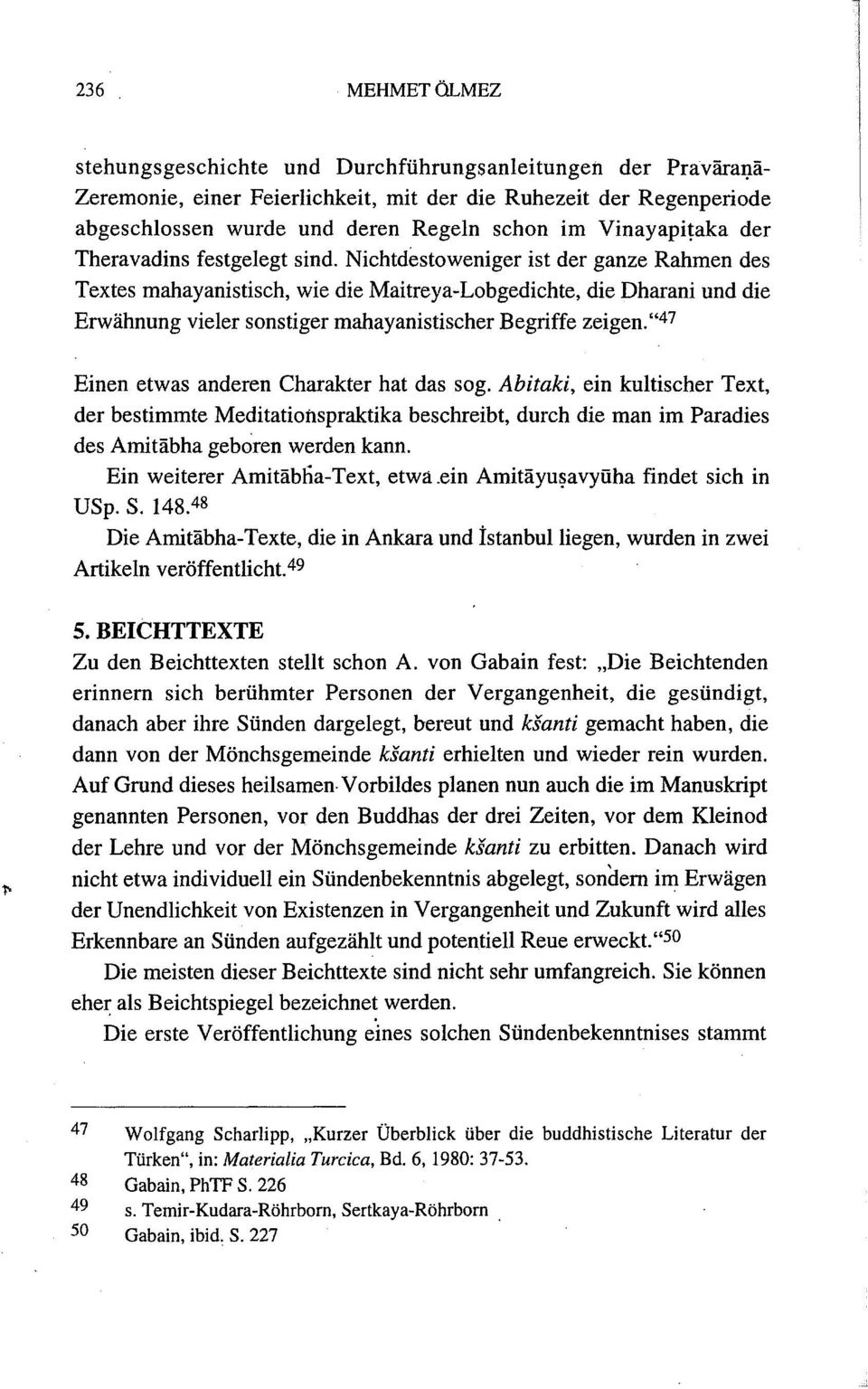 Nichtdestoweniger ist der ganze Rahmen des Textes mahayanistisch, wie die Maitreya-Lobgedichte, die Dharani und die Erwähnung vieler sonstiger mahayanistischer Begriffe zeigen.