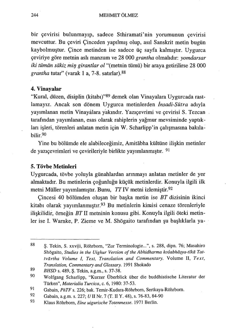 Uygurca ceviriye göre metnin ash manzum ve 28000 grantha olmahdir: yomdarsar iki tümän säkiz min girantlar ol "(metnin tümü) bir araya getirilirse 28 000 grantha tutar" (varak 1 a, 7-8. satular),88 4.