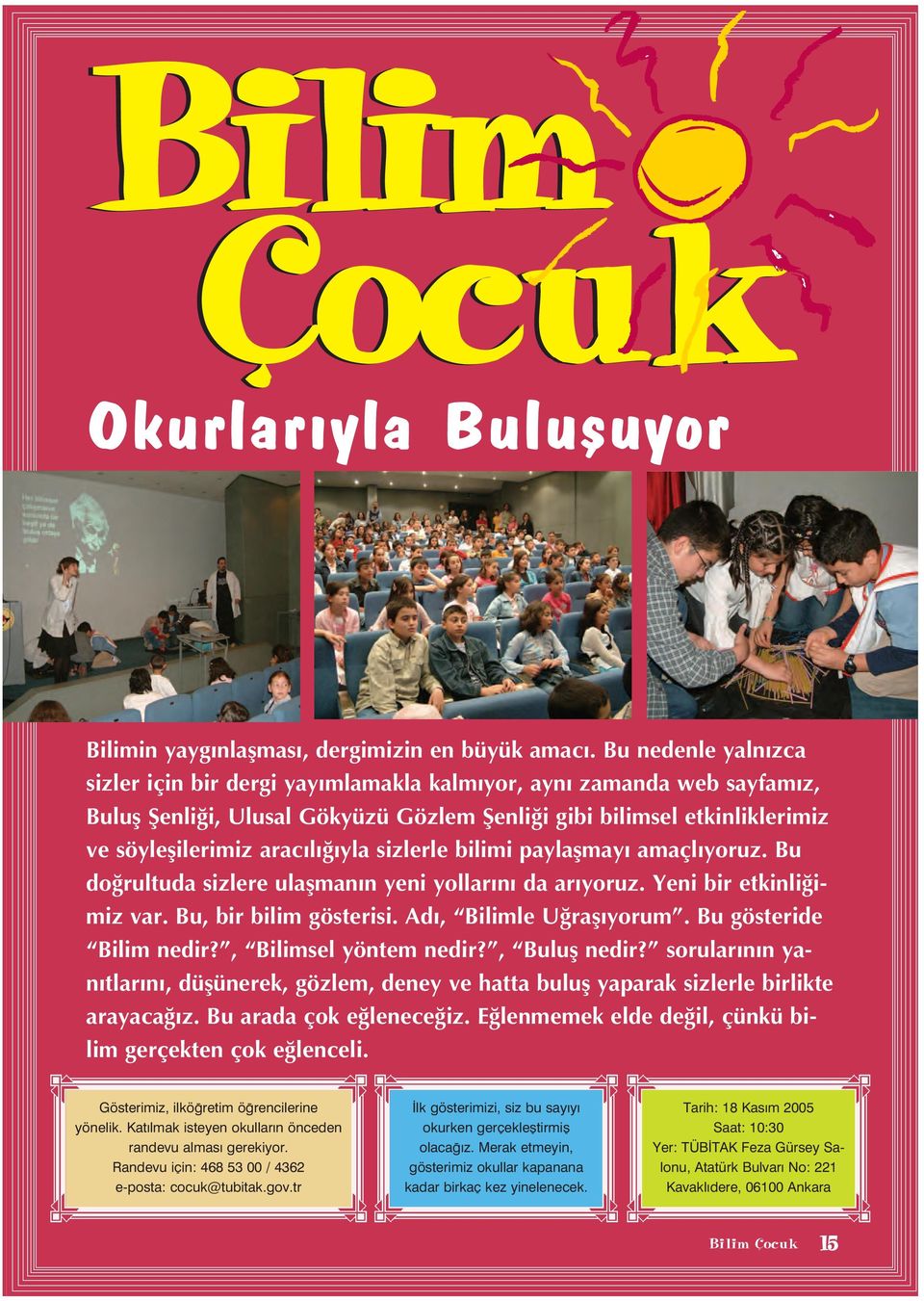 sizlerle bilimi paylaflmay amaçl yoruz. Bu do rultuda sizlere ulaflman n yeni yollar n da ar yoruz. Yeni bir etkinli imiz var. Bu, bir bilim gösterisi. Ad, Bilimle U rafl yorum.